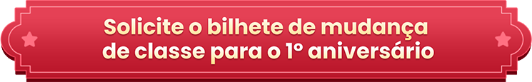 Solicitação de Bilhete de mudança de classe para o 1º Aniversário